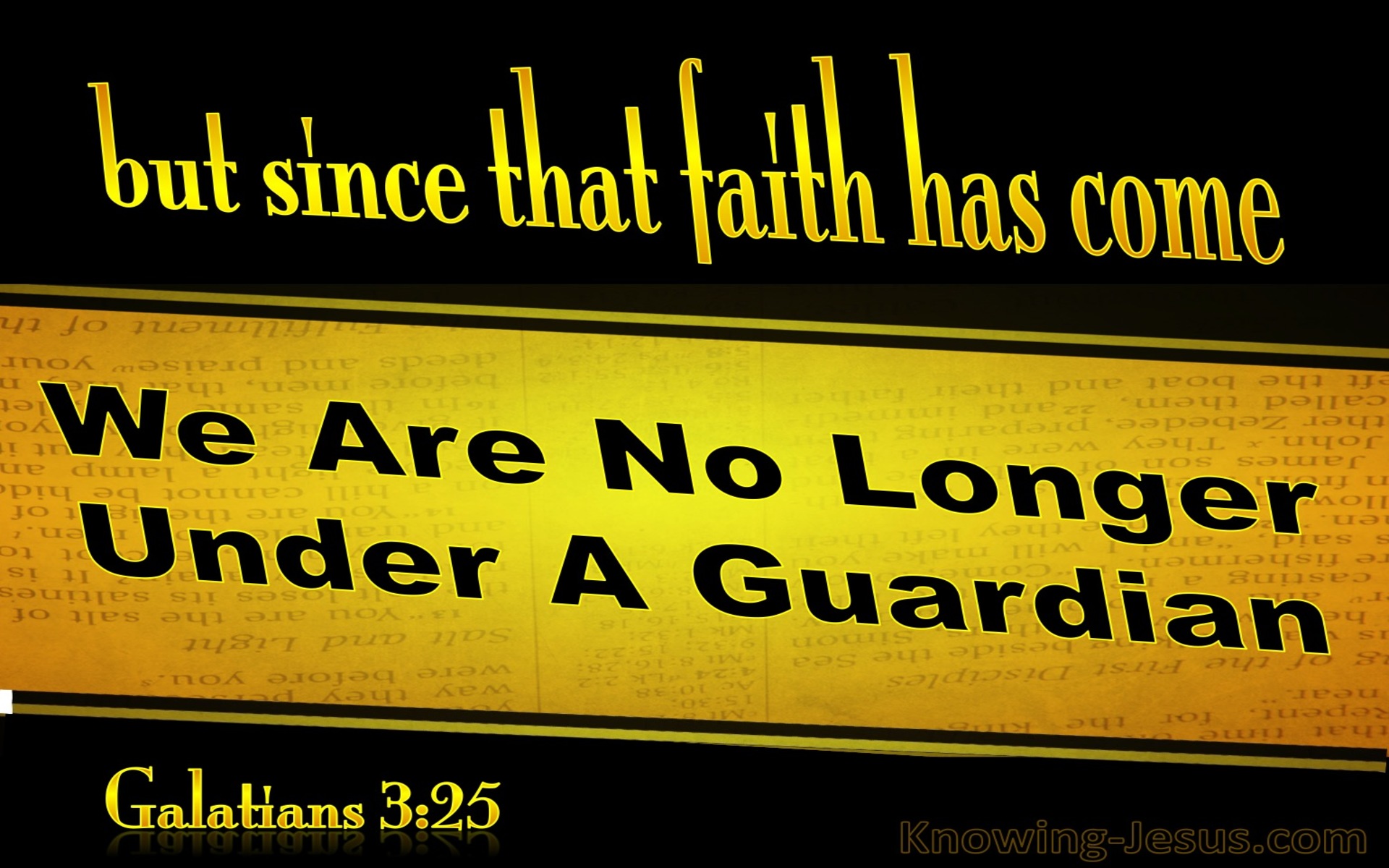 Galatians 3:25 We Are No Longer Under A Guardian (yellow)